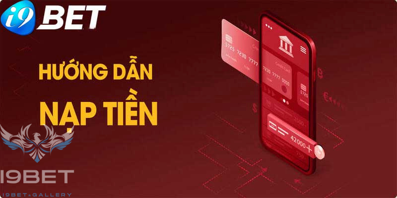 Hướng dẫn cách nạp tiền I9BET nhanh chóng và an toàn