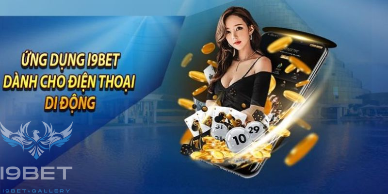 Tải app I9BET giúp cược thủ dễ dàng cùng bảo mật cao 